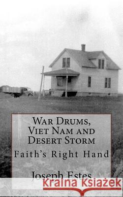War Drums, Viet Nam and Desert Storm: Faith's Right Hand Joseph P. Estes Glenda L. Maddox 9781543140422 Createspace Independent Publishing Platform - książka