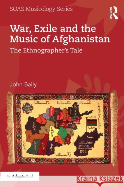 War, Exile and the Music of Afghanistan: The Ethnographer's Tale John Baily 9781138205116 Routledge - książka