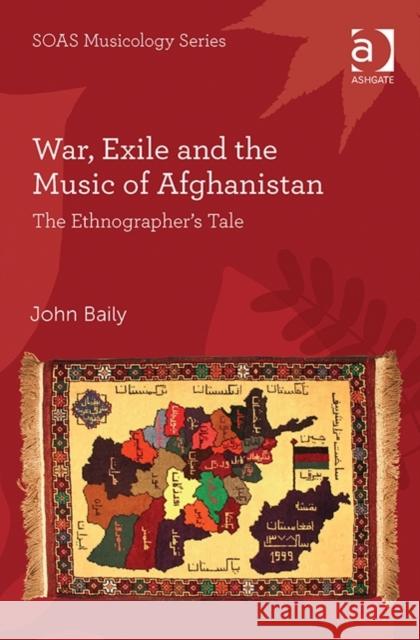 War, Exile and the Music of Afghanistan: The Ethnographer's Tale John Baily Professor Keith Howard  9781472415820 Ashgate Publishing Limited - książka