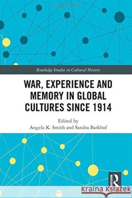 War Experience and Memory in Global Cultures Since 1914 Angela K. Smith Sandra Barkhof 9781138592544 Routledge - książka