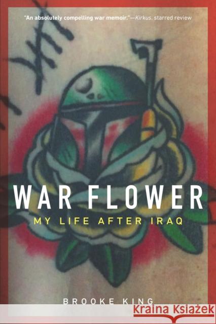 War Flower: My Life after Iraq King, Brooke 9781640125452 Potomac Books - książka