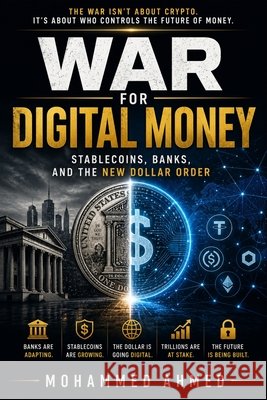 War for Digital Money: Stablecoins, Banks, The New Dollar Order Ahmed, Mohammed 9798171571979 Independently Published - książka