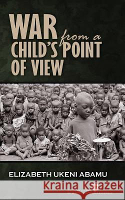 War from a Child's Point of View Elizabeth Ukeni Abamu 9781523427291 Createspace Independent Publishing Platform - książka