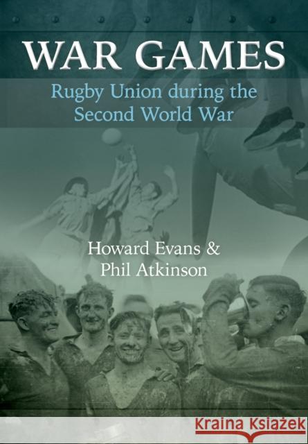 War Games: Rugby Union during the Second World War Howard Evans Phil Atkinson 9781902719672 St. David's Press - książka