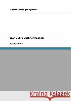 War Georg Büchner Realist? Geb Spindler Susanne Elstner 9783638668835 Grin Verlag - książka