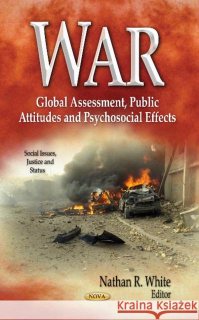 War: Global Assessment, Public Attitudes & Psychosocial Effects Nathan R White 9781626181991 Nova Science Publishers Inc - książka