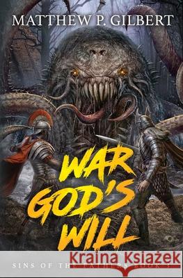 War God's Will: Sins of the Fathers Book Three Matthew P. Gilbert 9781949890440 Aethon Books, LLC - książka