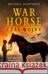 War Horse. Czas wojny Michael Morpurgo 9788367867610 Replika - książka