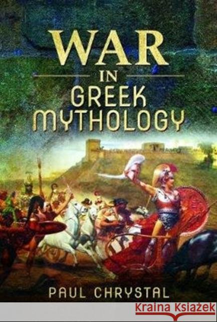 War in Greek Mythology Paul Chrystal 9781526766168 Pen & Sword Military - książka