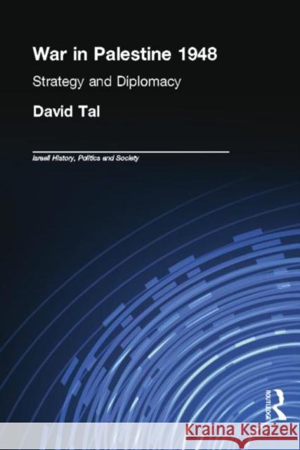 War in Palestine, 1948: Israeli and Arab Strategy and Diplomacy David Tal 9780415761376 Routledge - książka