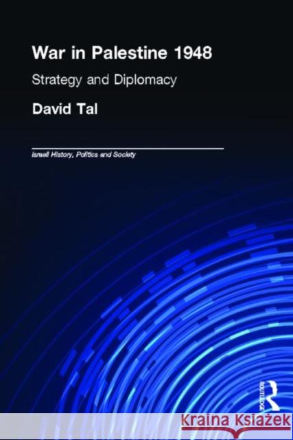 War in Palestine, 1948: Israeli and Arab Strategy and Diplomacy Tal, David 9780714652757 Taylor & Francis - książka