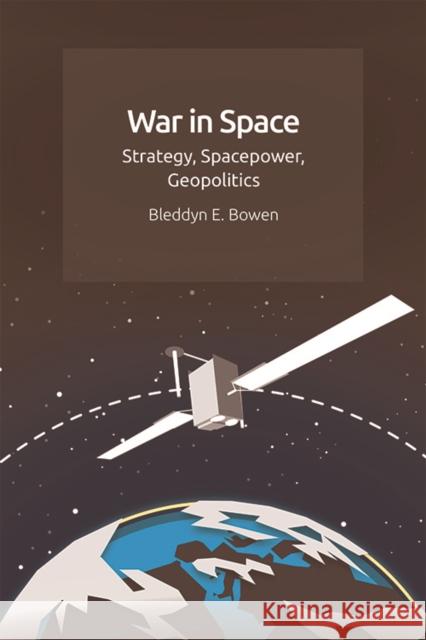 War in Space: Strategy, Spacepower, Geopolitics Bleddyn Bowen 9781474450485 Edinburgh University Press - książka