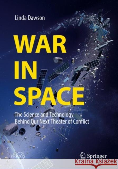 War in Space: The Science and Technology Behind Our Next Theater of Conflict Dawson, Linda 9783319930510 Springer International Publishing AG - książka