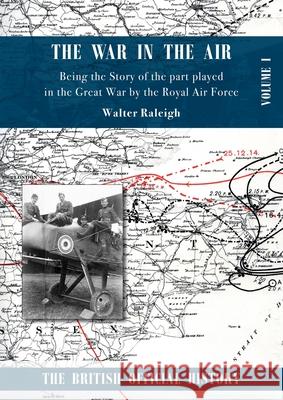 War in the Air. Being the Story of the part played in the Great War by the Royal Air Force.: Volume One Walter Raleigh 9781783315826 Naval & Military Press - książka