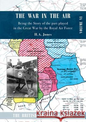 War in the Air. Being the Story of the part played in the Great War by the Royal Air Force: Volume Six H A Jones 9781783315772 Naval & Military Press - książka