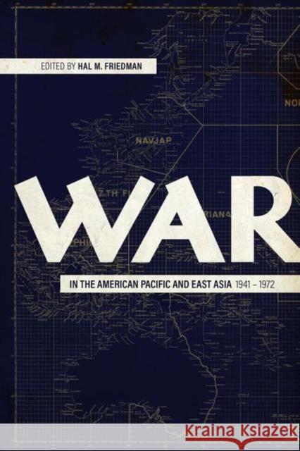 War in the American Pacific and East Asia, 1941-1972 Hal M. Friedman 9780813176550 University Press of Kentucky - książka