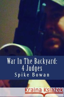 War In The Backyard: 4 Judges Spike Bowan 9781530858392 Createspace Independent Publishing Platform - książka