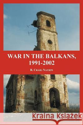 War in the Balkans, 1991-2002 R. Craig Nation 9781410217738 University Press of the Pacific - książka