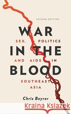 War in the Blood: Sex, Politics and AIDS in Southeast Asia - New Edition Chris Beyrer 9781786991942 Zed Books - książka