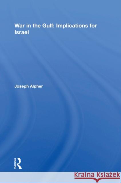 War in the Gulf: Implications for Israel Joseph Alpher 9780367216085 Routledge - książka