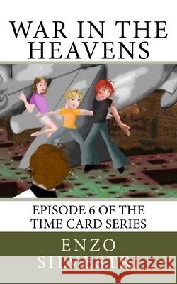 War in the Heavens: Episode 6 of the Time Card Series Enzo Silvestri 9781981650811 Createspace Independent Publishing Platform - książka