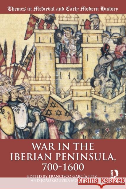 War in the Iberian Peninsula, 700-1600 Francisco Garci Joao Gouveia Monteiro 9780815399995 Routledge - książka