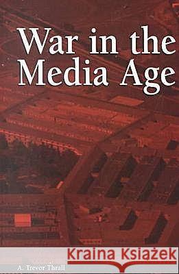 War in the Media Age A. Trevor Thrall 9781572732476 HAMPTON PRESS - książka