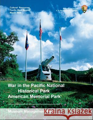 War in the Pacific National Historical Park/American Memorial Park Museum Management Plan U. S. Department Nationa 9781489580986 Createspace - książka