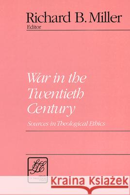 War in the Twentieth Century: Sources in Theological Ethics Richard B. Miller 9780664253233 Westminster/John Knox Press,U.S. - książka