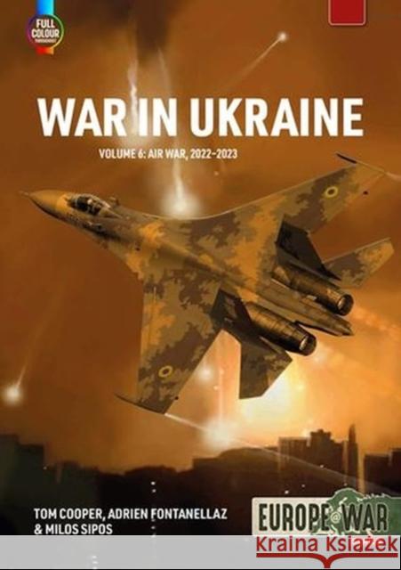 War in Ukraine Volume 6: Air War, February-December 2022 Tom Cooper Adrien Fontanellaz Milos Sipos 9781804515785 Helion & Company - książka