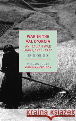 War in Val d'Orcia: An Italian War Diary, 1943-1944 Iris Origo 9781681372662 New York Review of Books - książka