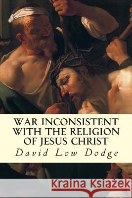 War Inconsistent with the Religion of Jesus Christ David Low Dodge 9781507706435 Createspace - książka