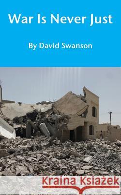 War Is Never Just David Cn Swanson 9780998085906 David Swanson - książka