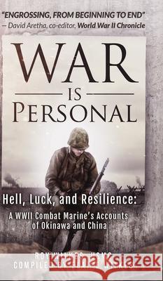 War Is Personal: Hell, Luck, and Resilience-A WWII Combat Marine's Accounts of Okinawa and China Roy Wilkes Elaine Wilkes 9781733421638 Golden Ratio Publishing - książka