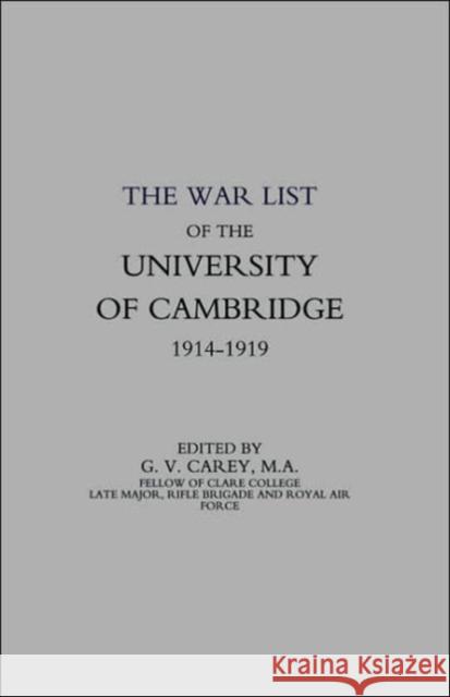 War List of the University of Cambridge 1914-1918 G. V. Carey 9781843424307 Naval & Military Press Ltd - książka