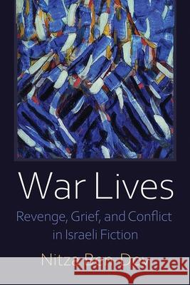 War Lives: Revenge, Grief, and Conflict in Israeli Fiction Nitza Ben-Dov 9780815637981 Syracuse University Press - książka