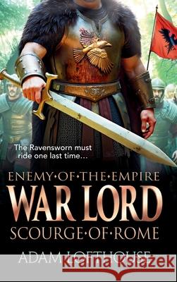 War Lord: Scourge of Rome Adam Lofthouse 9781836785309 Boldwood Books Ltd - książka