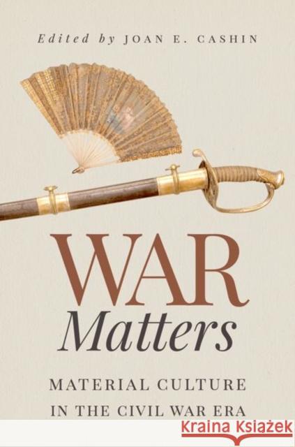 War Matters: Material Culture in the Civil War Era Joan E. Cashin 9781469643205 University of North Carolina Press - książka