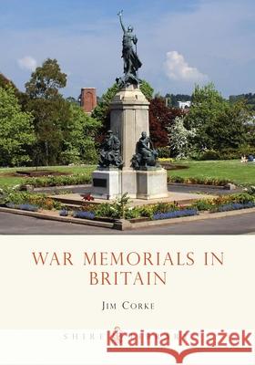 War Memorials in Britain J. A. T. (Jim) Corke 9780747806264 Bloomsbury Publishing PLC - książka