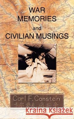 War Memories and Civilian Musings Carl Frey Constein 9781414032344 Authorhouse - książka