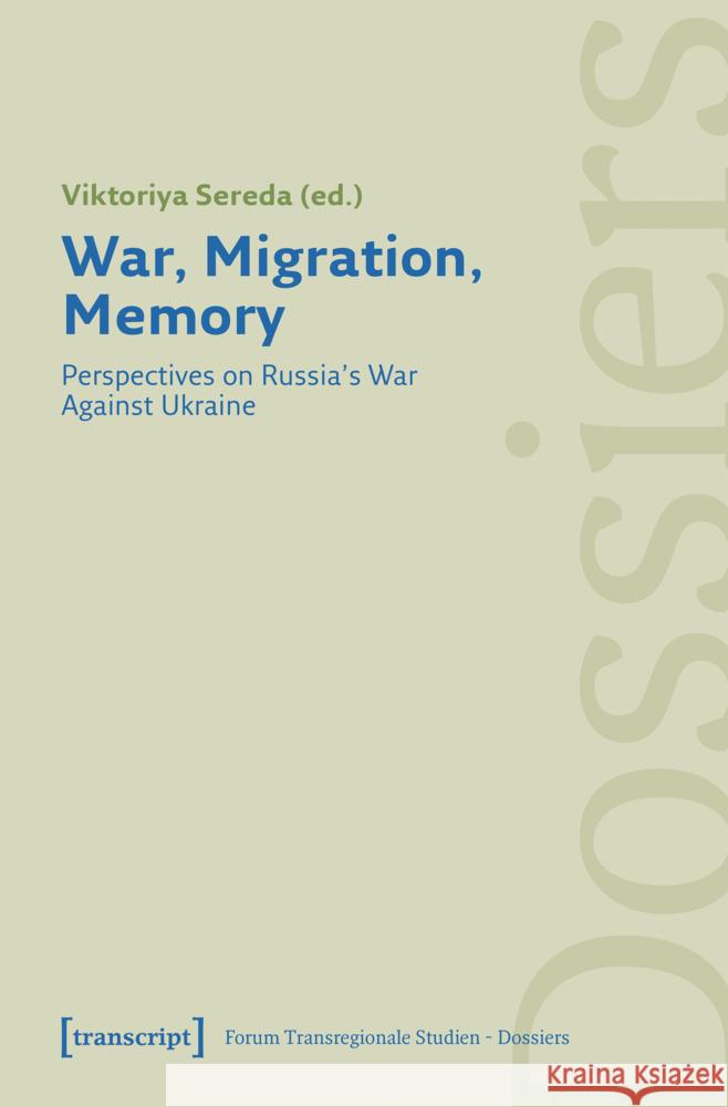 War, Migration, Memory: Perspectives on Russia's War Against Ukraine Viktoriya Sereda 9783837675870 Gazelle Book Services Ltd (RJ) - książka