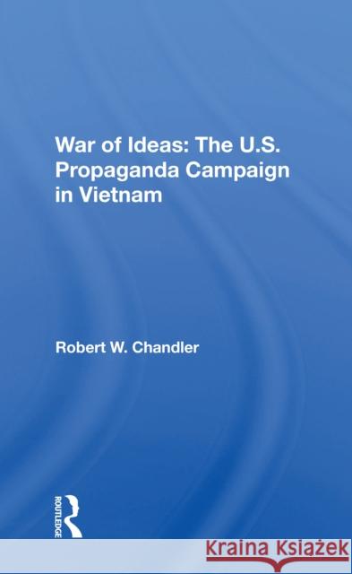 War of Ideas: The U.S. Propaganda Campaign in Vietnam Robert W. Chandler 9780367216054 Routledge - książka