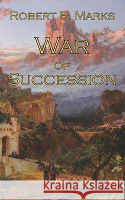 War of Succession Robert B Marks   9781927537459 Legacy Books Press - książka