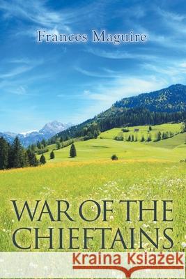 War of the Chieftains Frances Maguire 9781665596114 Authorhouse UK - książka