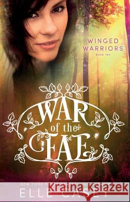War of the Fae (Book 10, Winged Warriors) Elle Casey 9781939455970 Elle Casey - książka