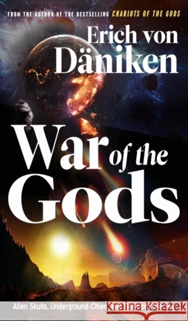 War of the Gods: Alien Skulls, Underground Cities, and Fire from the Sky Erich Vo 9781632651716 New Page Books - książka