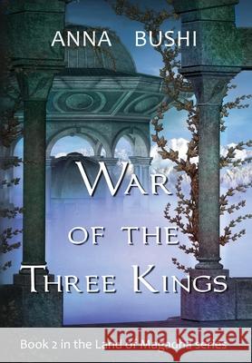 War of the Three Kings: Book 2 in the Land of Magadha series Anna Bushi 9781736410332 July Publishing - książka