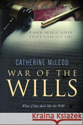 War of the Wills: What if they don't like the Will? McLeod, Catherine 9780648108702 Catherine McLeod - książka