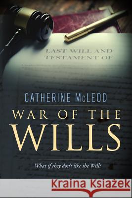 War of the Wills: What if they don't like the Will? Catherine McLeod 9781095249796 Independently Published - książka