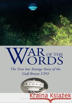 War of the Words: The True But Strange Story of the Gulf Breeze UFO Myers, Craig R. 9781425716547 Xlibris Corporation - książka